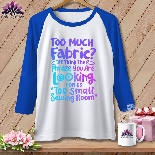 MyDesigns Physical Item White/Royal / S Too Much Fabric I Think The Phrase ~ Raglan 3/4 Sleeve Tee