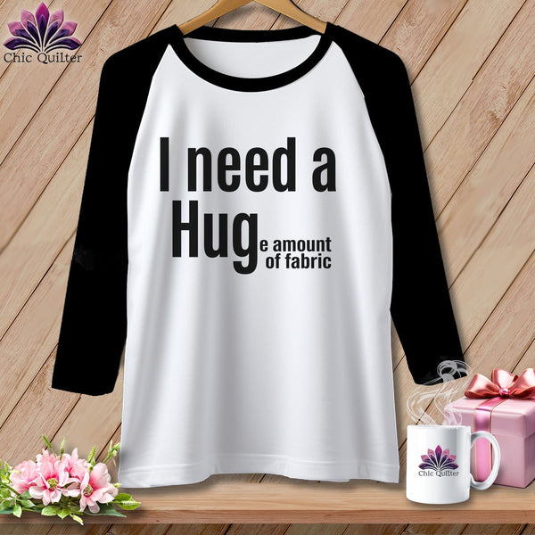 MyDesigns Physical Item XS / White/Black I Need a Hug(e Amount of Fabric) ~ Raglan Tee