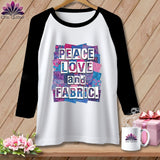 MyDesigns Physical Item XS / White/Black Peace Love and Fabric ~ Raglan Tee