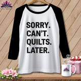 MyDesigns Physical Item XS / White/Black Sorry. Can’t. Quilts. Later. ~ Raglan Tee