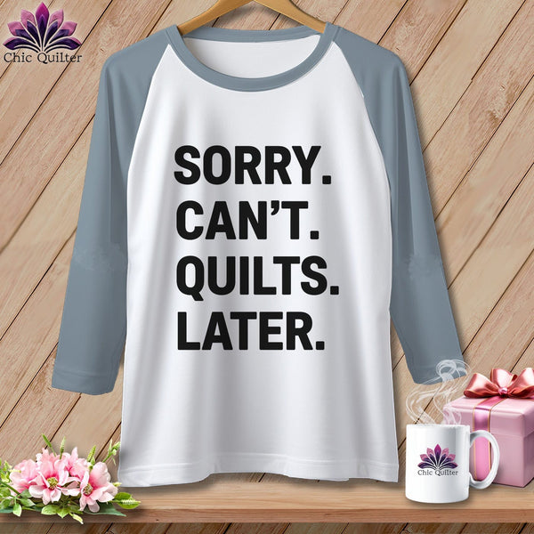 MyDesigns Physical Item XS / White/Denim Sorry. Can’t. Quilts. Later. ~ Raglan Tee