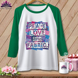 MyDesigns Physical Item XS / White/Kelly Peace Love and Fabric ~ Raglan Tee