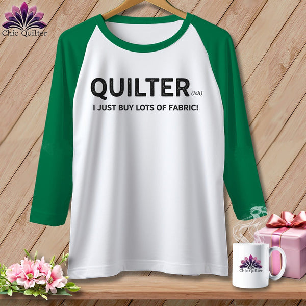MyDesigns Physical Item XS / White/Kelly Quilter(ish) ~ I Just Buy Lots of Fabric! ~ Raglan Tee