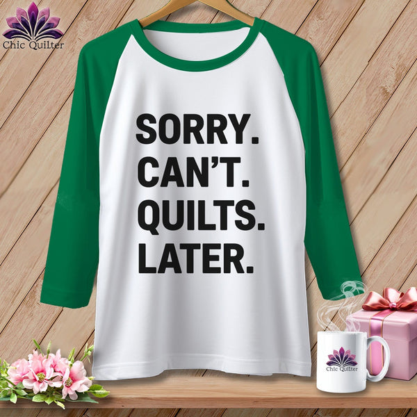 MyDesigns Physical Item XS / White/Kelly Sorry. Can’t. Quilts. Later. ~ Raglan Tee