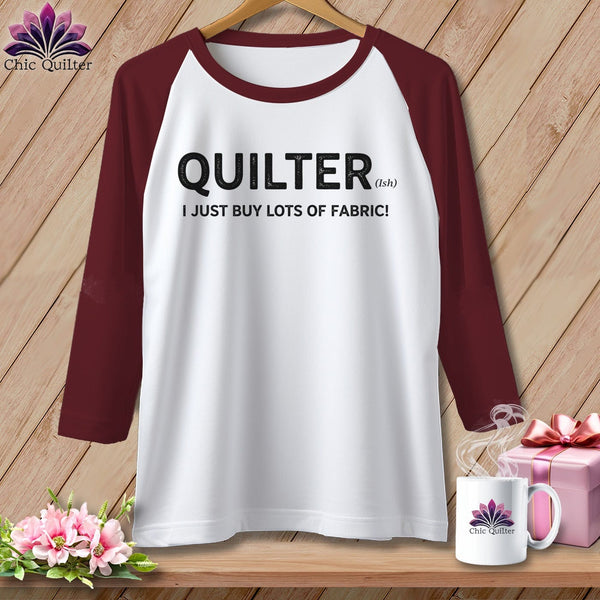 MyDesigns Physical Item XS / White/Maroon Quilter(ish) ~ I Just Buy Lots of Fabric! ~ Raglan Tee