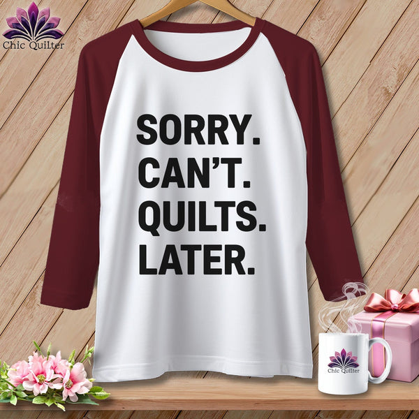 MyDesigns Physical Item XS / White/Maroon Sorry. Can’t. Quilts. Later. ~ Raglan Tee