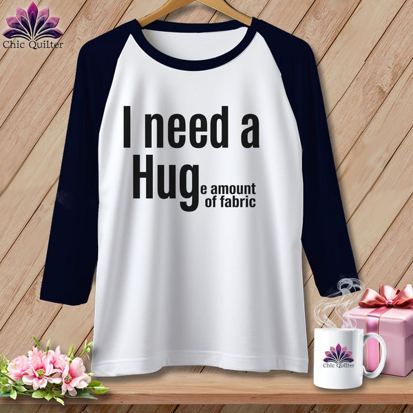MyDesigns Physical Item XS / White/Navy I Need a Hug(e Amount of Fabric) ~ Raglan Tee