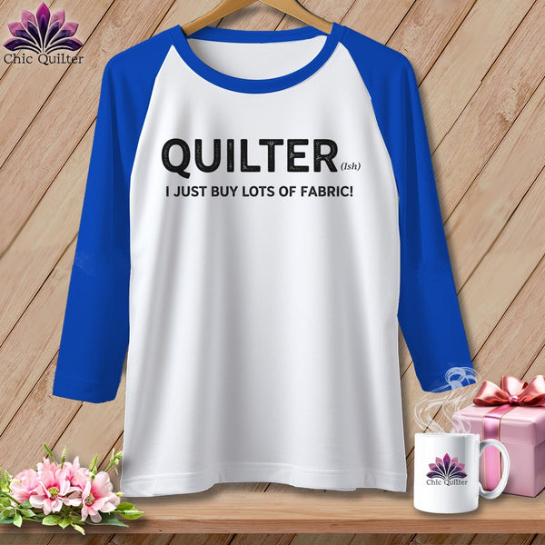 MyDesigns Physical Item XS / White/True Royal Quilter(ish) ~ I Just Buy Lots of Fabric! ~ Raglan Tee