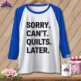 MyDesigns Physical Item XS / White/True Royal Sorry. Can’t. Quilts. Later. ~ Raglan Tee