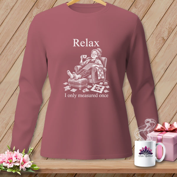 Long-sleeve shirt with "Relax, I only measured once" and a quilter illustration.
