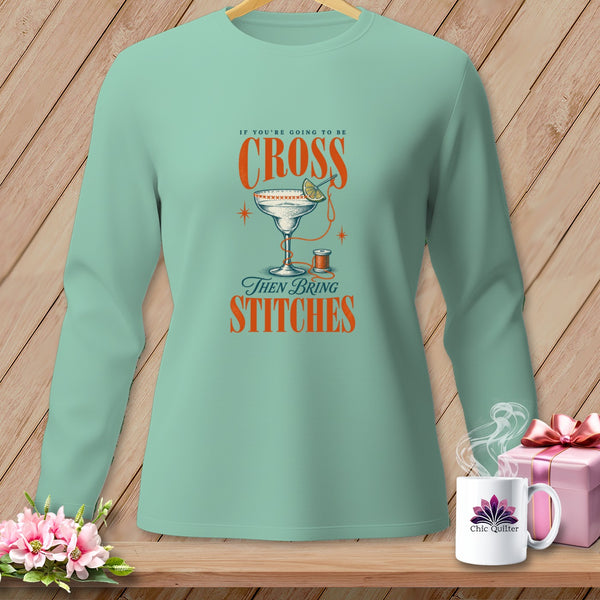Mint long sleeve shirt with "If You're Going to Be Cross Then Bring Stitches" text and margarita glass.