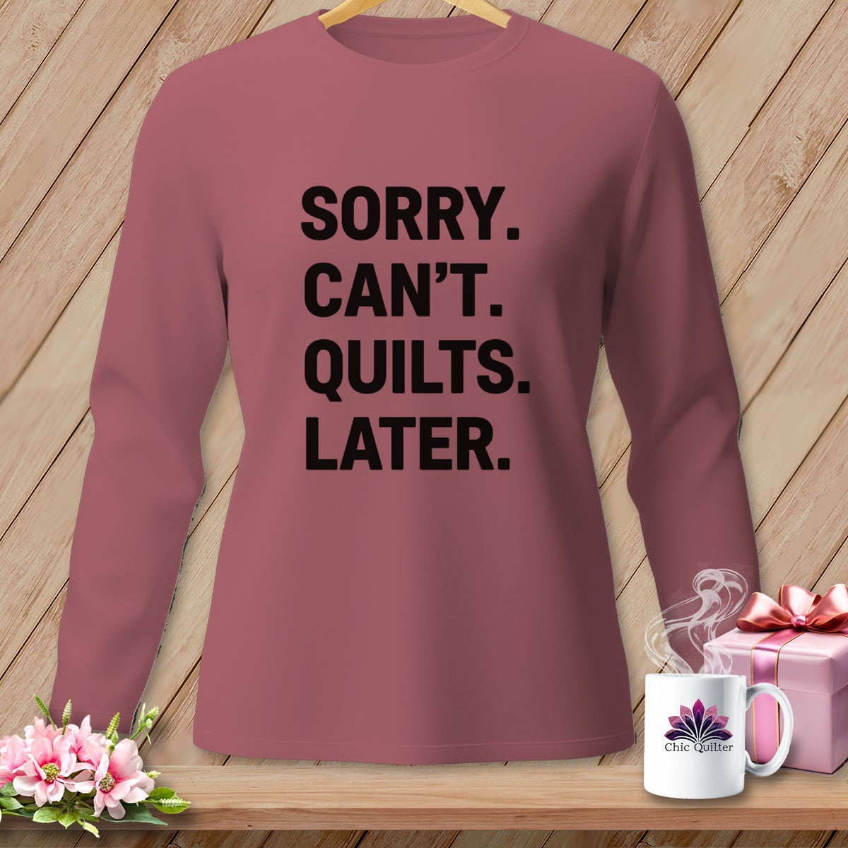 Long-sleeve shirt with "SORRY. CAN'T. QUILTS. LATER." text and Chic Quilter mug.