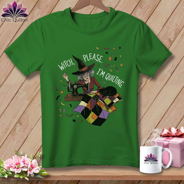 Green t-shirt with a witch sewing a quilt, text reads "Witch, please. I'm quilting."