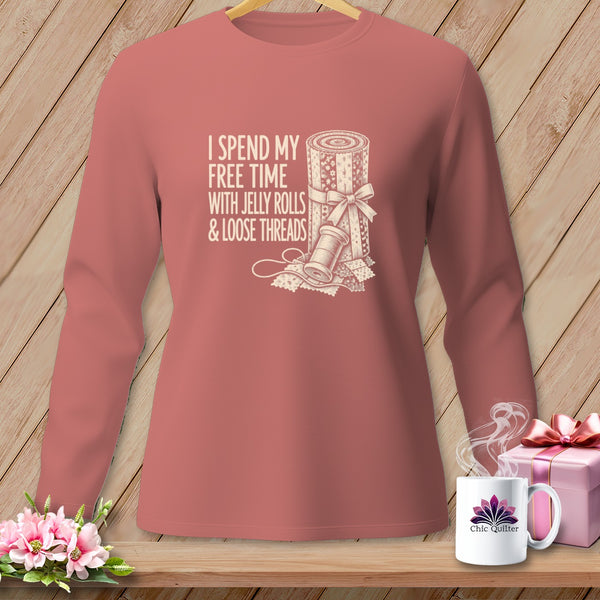 Long sleeve shirt with text "I spend my free time with jelly rolls & loose threads."