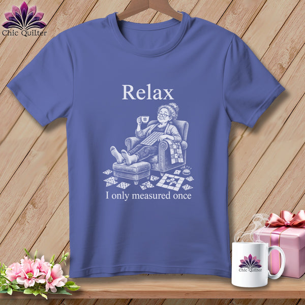 T-shirt with "Relax" and an illustration of a woman quilting, with text "I only measured once."